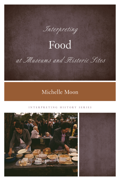 Cover image for book Interpreting Food at Museums and Historic Sites