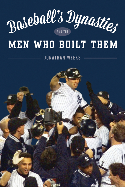 Baseball's Dynasties and the Players Who Built Them 