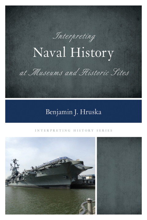 Cover image for book Interpreting Naval History at Museums and Historic Sites