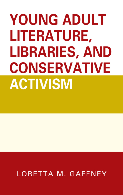 Cover image for book Young Adult Literature, Libraries, and Conservative Activism