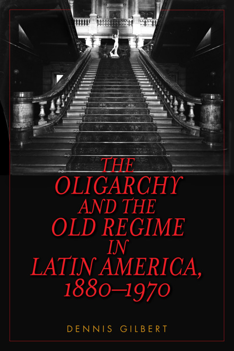 Cover image for book The Oligarchy and the Old Regime in Latin America, 1880-1970