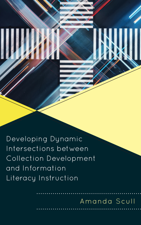 Cover image for book Developing Dynamic Intersections between Collection Development and Information Literacy Instruction