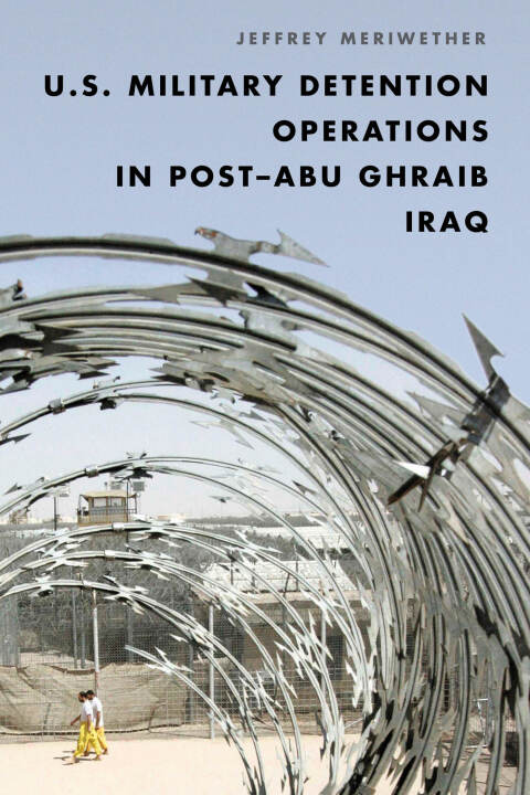Cover image for book U.S. Military Detention Operations in Post–Abu Ghraib Iraq