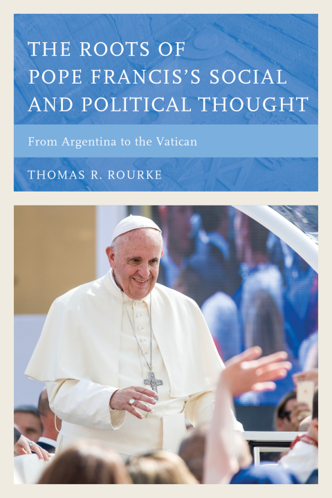 Cover image for book The Roots of Pope Francis's Social and Political Thought