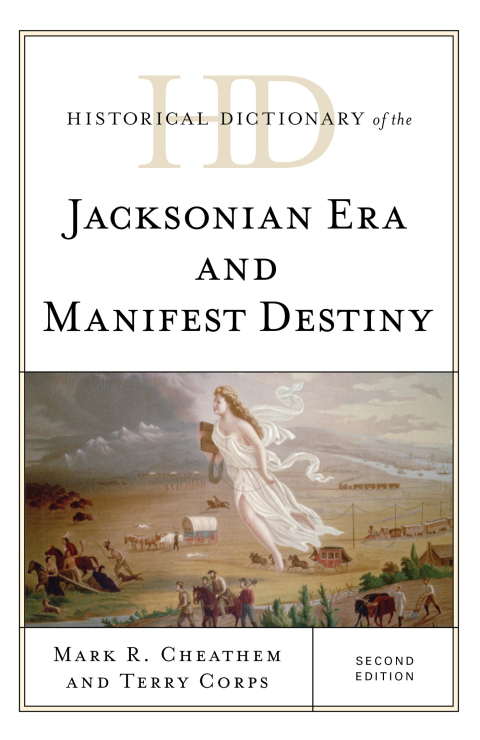Historical Dictionary of the Jacksonian Era and Manifest Destiny 