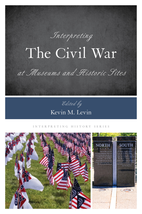 Cover image for book Interpreting the Civil War at Museums and Historic Sites