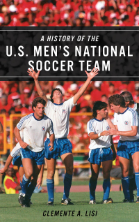Cover image: A History of the U.S. Men's National Soccer Team 9781538130995