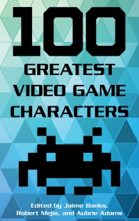 Titelbild: 100 Greatest Video Game Characters 9781442278127