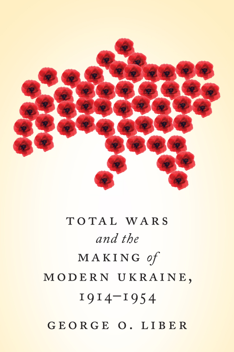 Cover image for book Total Wars and the Making of Modern Ukraine, 1914-1954