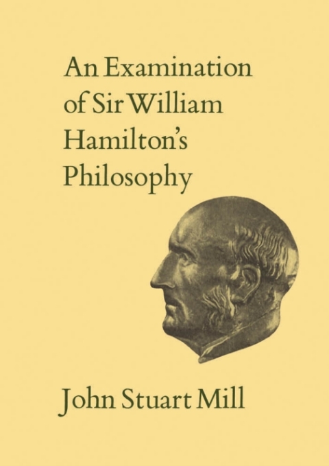 Cover image for book An Examination of Sir William Hamilton's Philosophy