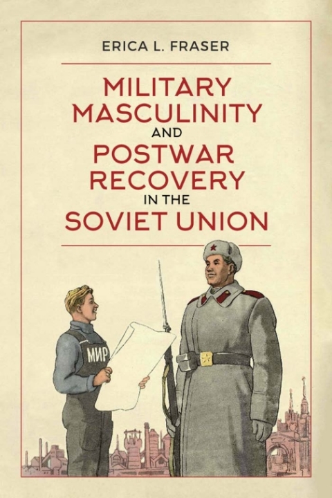 Cover image for book Military Masculinity and Postwar Recovery in the Soviet Union