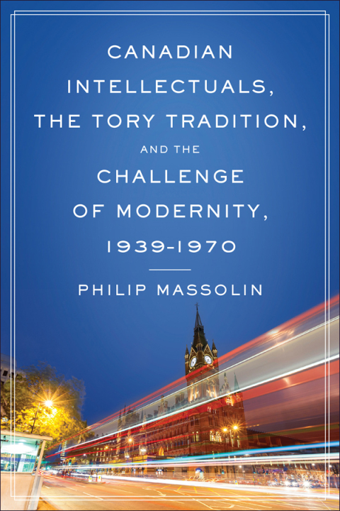 Cover image for book Canadian Intellectuals, the Tory Tradition, and the Challenge of Modernity, 1939-1970