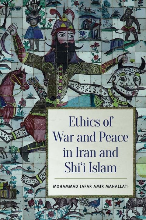 Cover image for book Ethics of War and Peace in Iran and Shi'i Islam