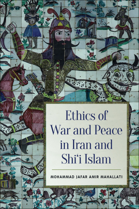 Cover image for book Ethics of War and Peace in Iran and Shi'i Islam