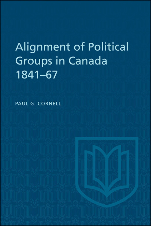Cover image for book Alignment of Political Groups in Canada 1841-67