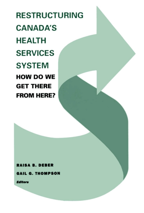 Cover image for book Restructuring Canada's Health Systems: How Do We Get There From Here?