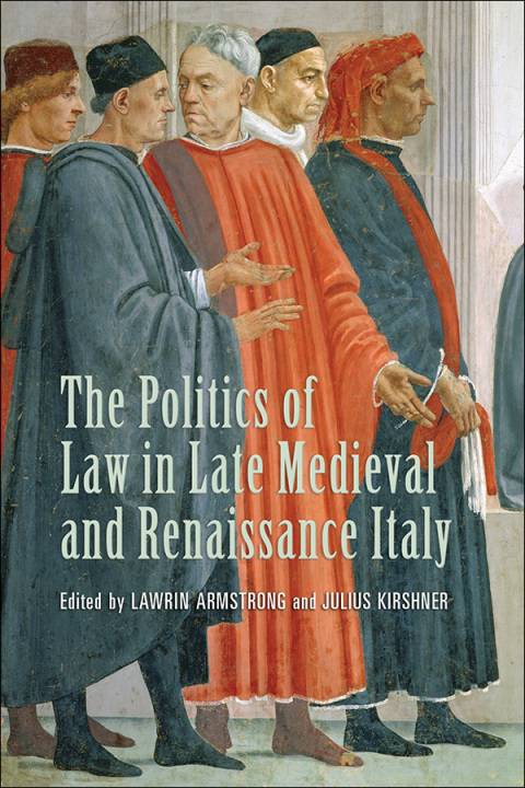 Cover image for book The Politics of Law in Late Medieval and Renaissance Italy