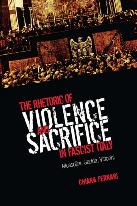 Cover image for book The Rhetoric of Violence and Sacrifice in Fascist Italy