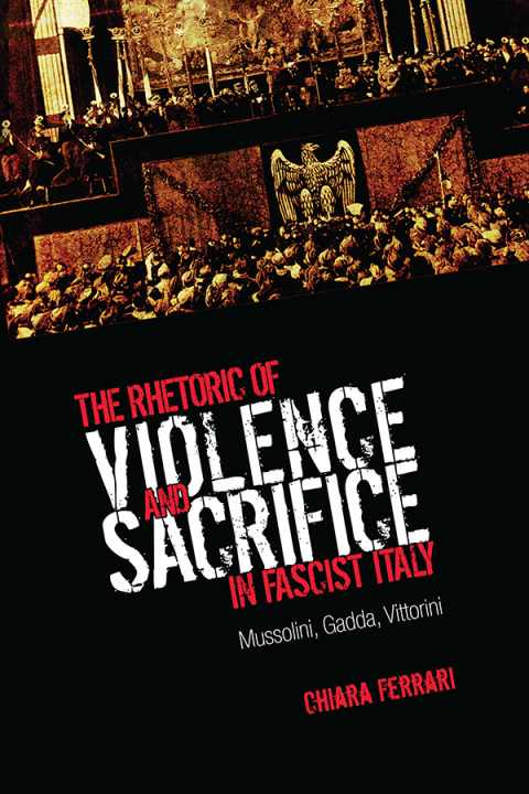Cover image for book The Rhetoric of Violence and Sacrifice in Fascist Italy