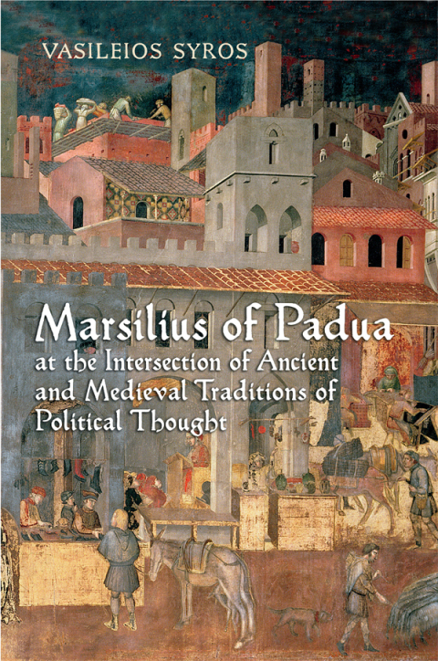 Cover image for book Marsilius of Padua at the Intersection of Ancient and Medieval Traditions of Political Thought