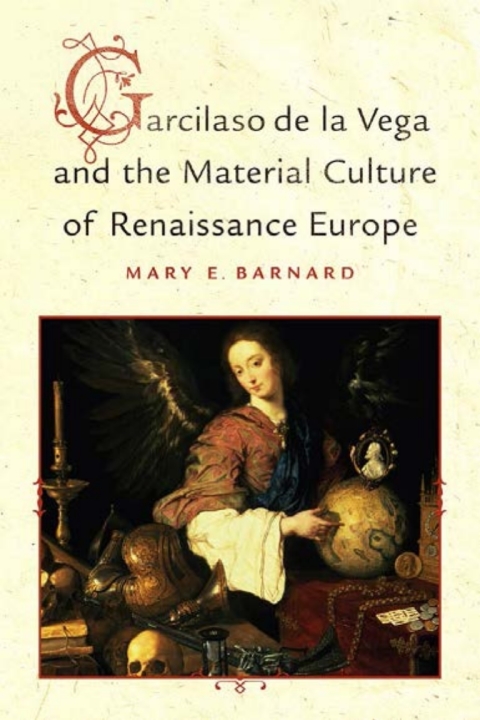 Cover image for book Garcilaso de la Vega and the Material Culture of Renaissance Europe