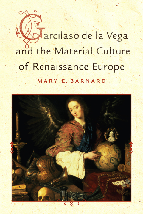 Cover image for book Garcilaso de la Vega and the Material Culture of Renaissance Europe