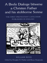 Cover image: A Brefe Dialoge bitwene a Christen Father and his stobborne Sonne 1st edition 9780802043894