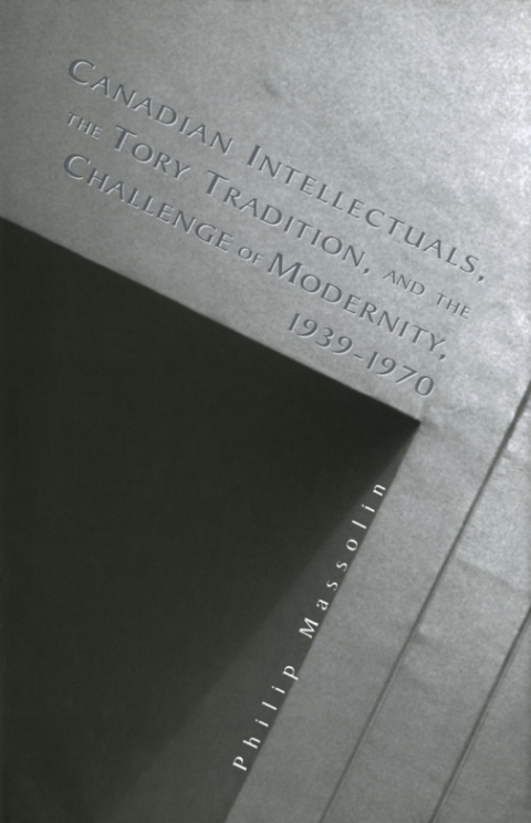 Cover image for book Canadian Intellectuals, the Tory Tradition, and the Challenge of Modernity, 1939-1970