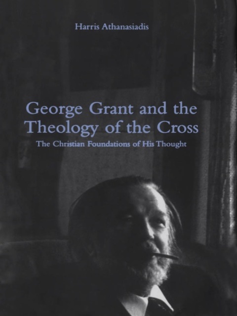 Cover image for book George Grant and the Theology of the Cross