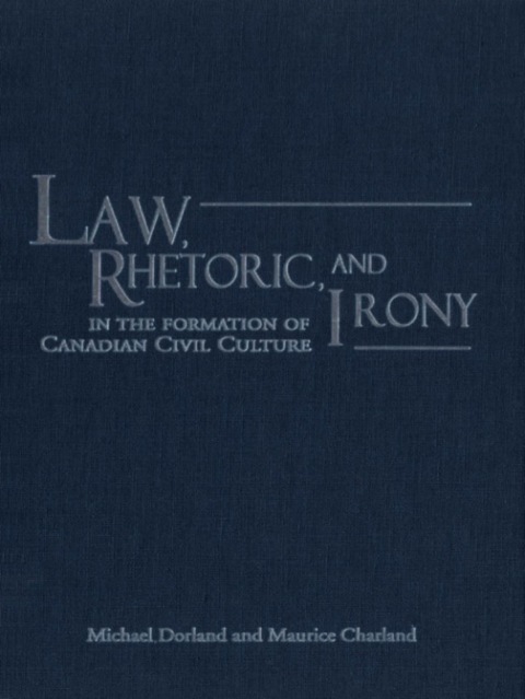 Cover image for book Law, Rhetoric, and Irony in the Formation of Canadian Civil Culture