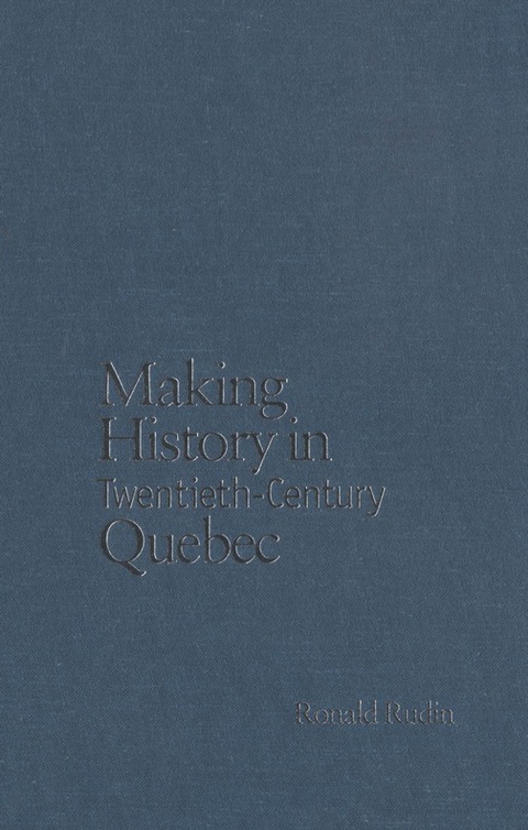 Cover image for book Making History in Twentieth-Century Quebec