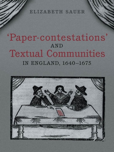 Cover image for book 'Paper-contestations' and Textual Communities in England, 1640-1675