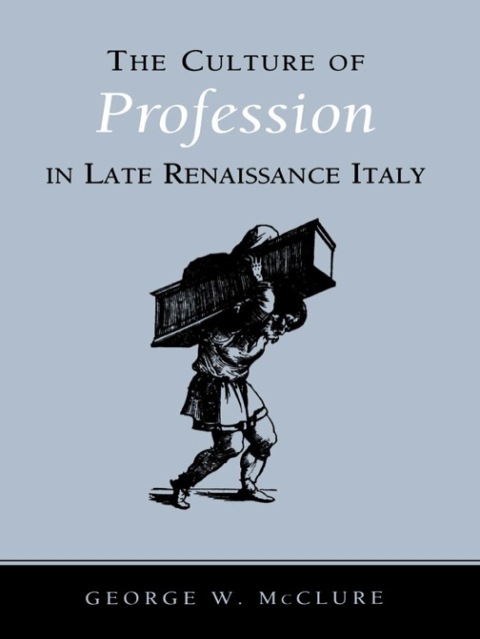 Cover image for book The Culture of Profession in Late Renaissance Italy