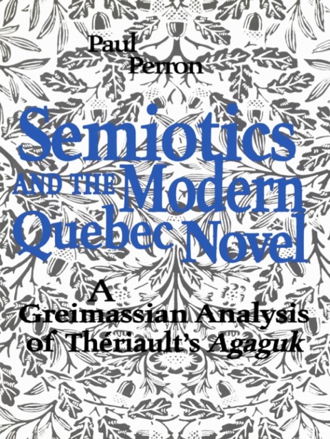Cover image for book Semiotics and the  Modern Quebec Novel