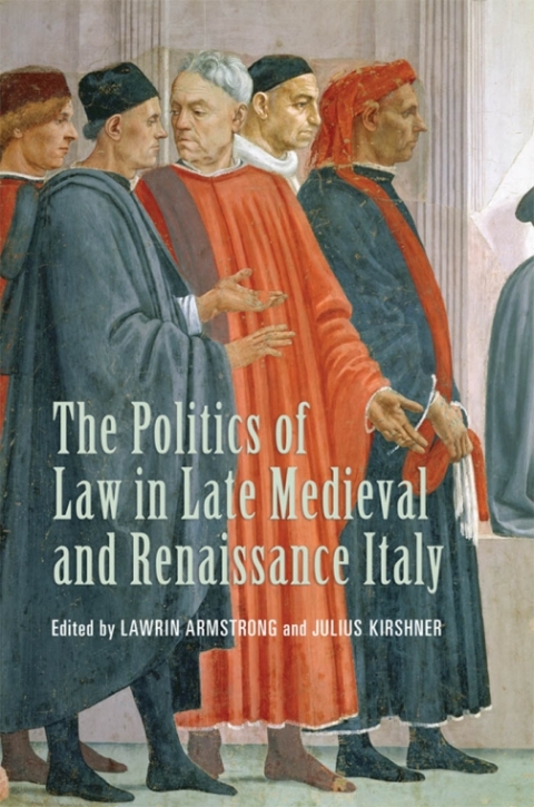 Cover image for book The Politics of Law in Late Medieval and Renaissance Italy