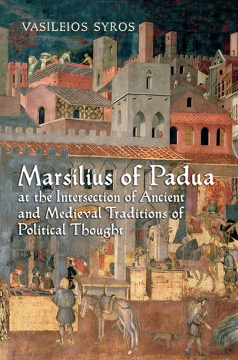 Cover image for book Marsilius of Padua at the Intersection of Ancient and Medieval Traditions of Political Thought