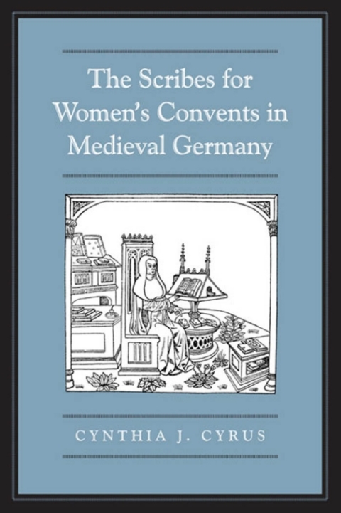 Cover image for book The Scribes For Women's Convents in Late Medieval Germany