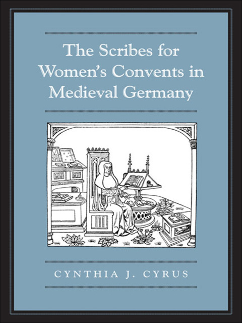 Cover image for book The Scribes For Women's Convents in Late Medieval Germany