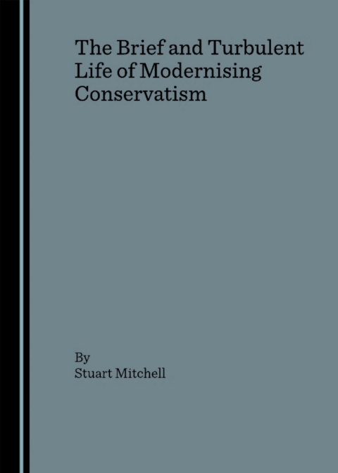 Cover image for book The Brief and Turbulent Life of Modernising Conservatism