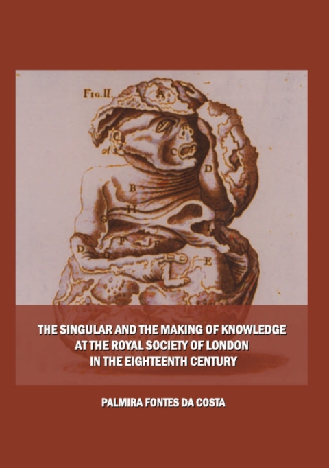 Cover image for book The Singular and the Making of Knowledge at the Royal Society of London in the Eighteenth Century