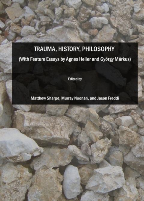 Cover image for book Trauma, History, Philosophy  (With Feature Essays by Agnes Heller and György Márkus)