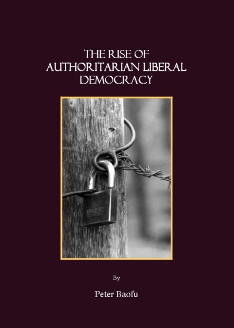 Cover image for book The Rise of Authoritarian Liberal Democracy