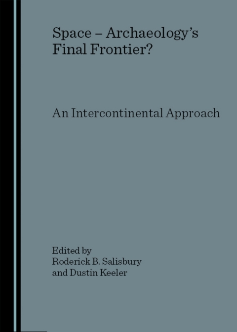 Cover image for book Space - Archaeology’s Final Frontier? An Intercontinental Approach