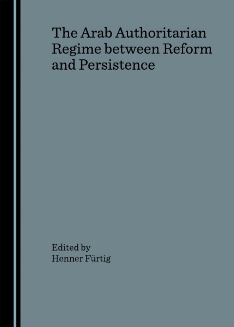 Cover image for book The Arab Authoritarian Regime between Reform and Persistence