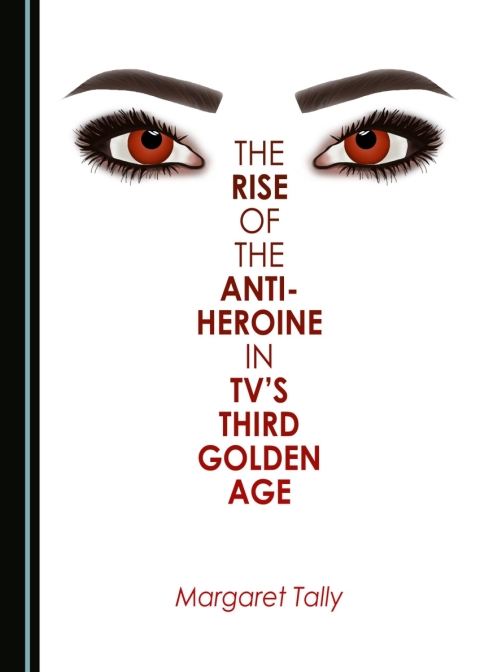 Cover image for book The Rise of the Anti-Heroine in TV's Third Golden Age