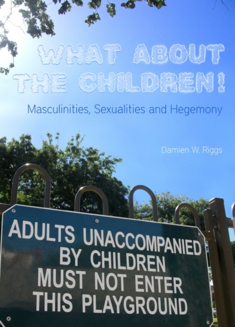 Cover image for book What About the Children! Masculinities, Sexualities and Hegemony