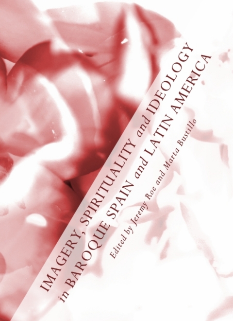 Cover image for book Imagery, Spirituality and Ideology in Baroque Spain and Latin America