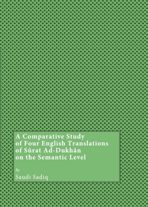 Cover image for book A Comparative Study of Four English Translations of Sûrat Ad-Dukhân on the Semantic Level