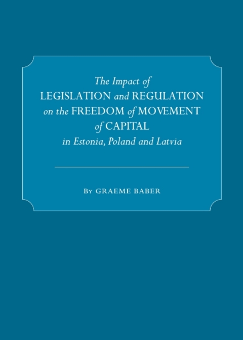 Cover image for book The Impact of Legislation and Regulation on the Freedom of Movement of Capital in Estonia, Poland and Latvia