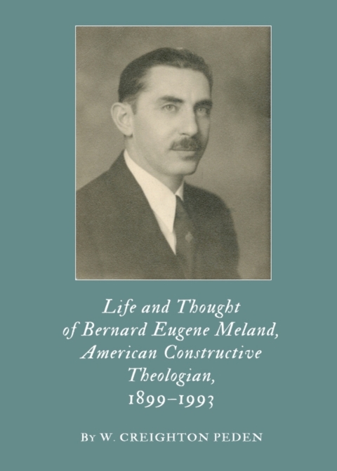 Cover image for book Life and Thought of Bernard Eugene Meland, American Constructive Theologian, 1899–1993